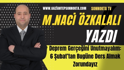 Deprem Gerçeğini Unutmayalım: 6 Şubat’tan Bugüne Ders Almak Zorundayız